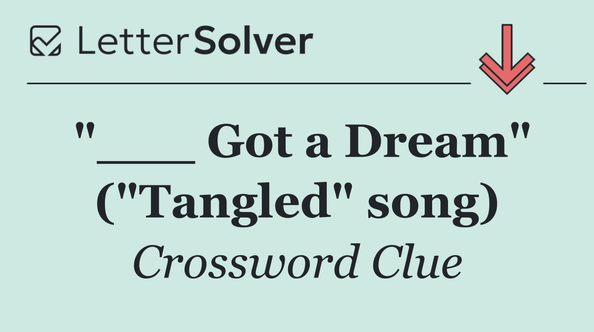 "___ Got a Dream" ("Tangled" song)
