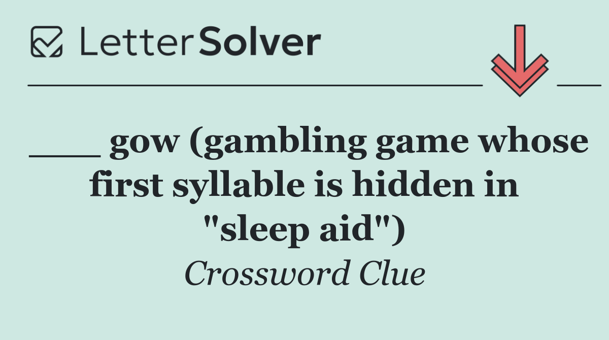 ___ gow (gambling game whose first syllable is hidden in "sleep aid")
