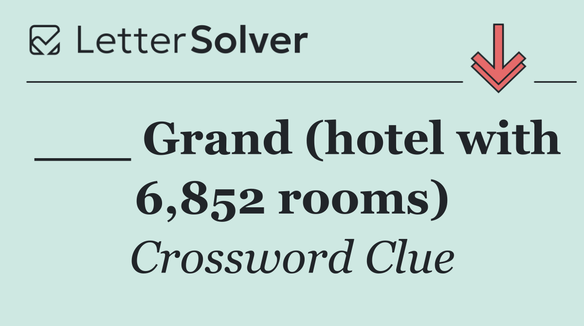 ___ Grand (hotel with 6,852 rooms)