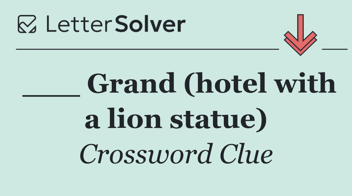 ___ Grand (hotel with a lion statue)
