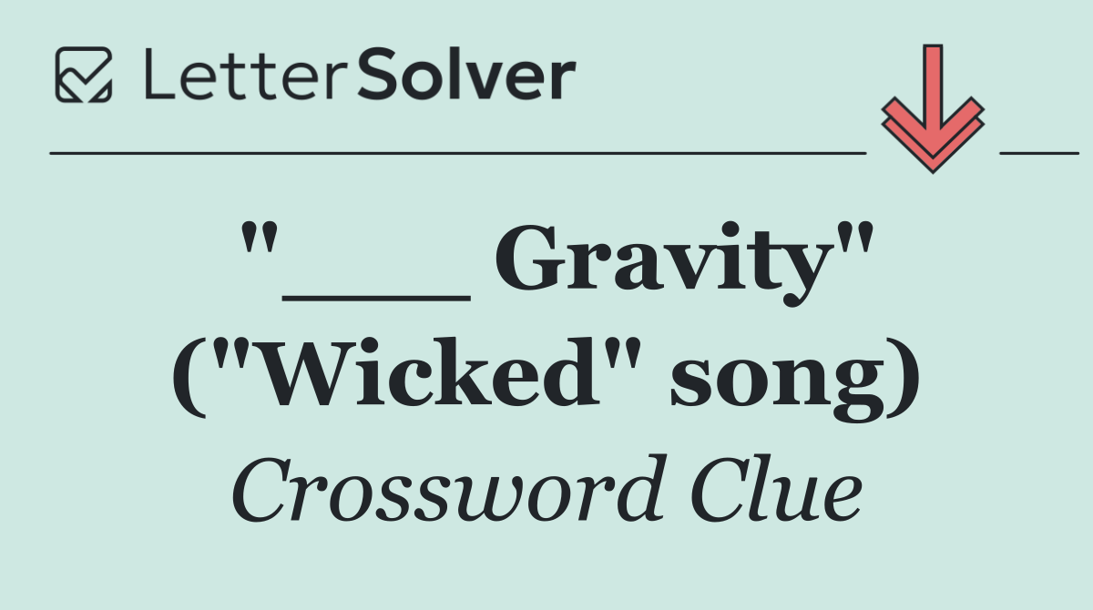 "___ Gravity" ("Wicked" song)
