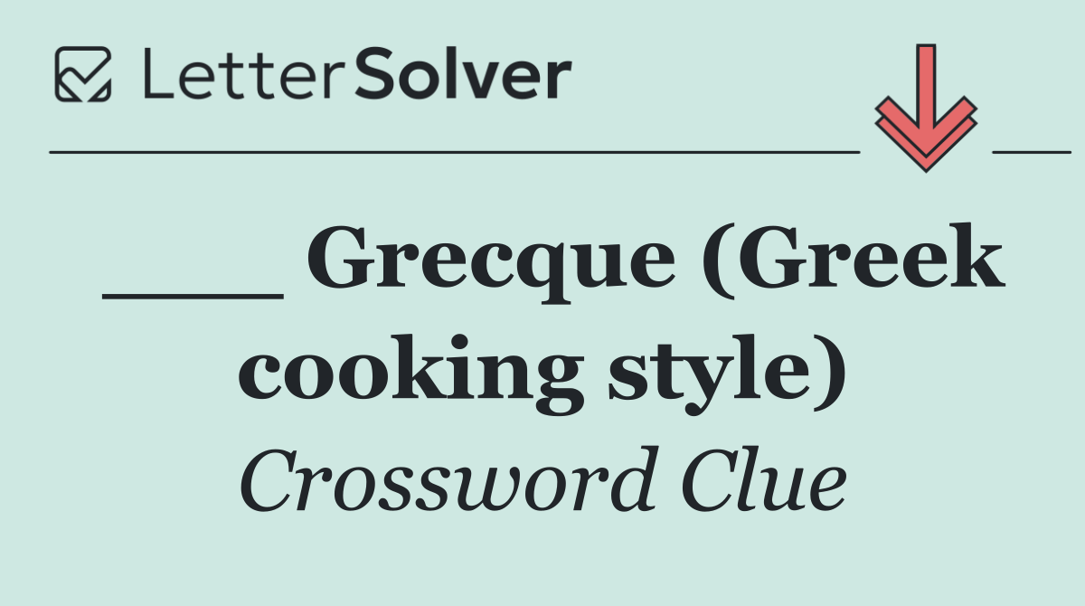 ___ Grecque (Greek cooking style)