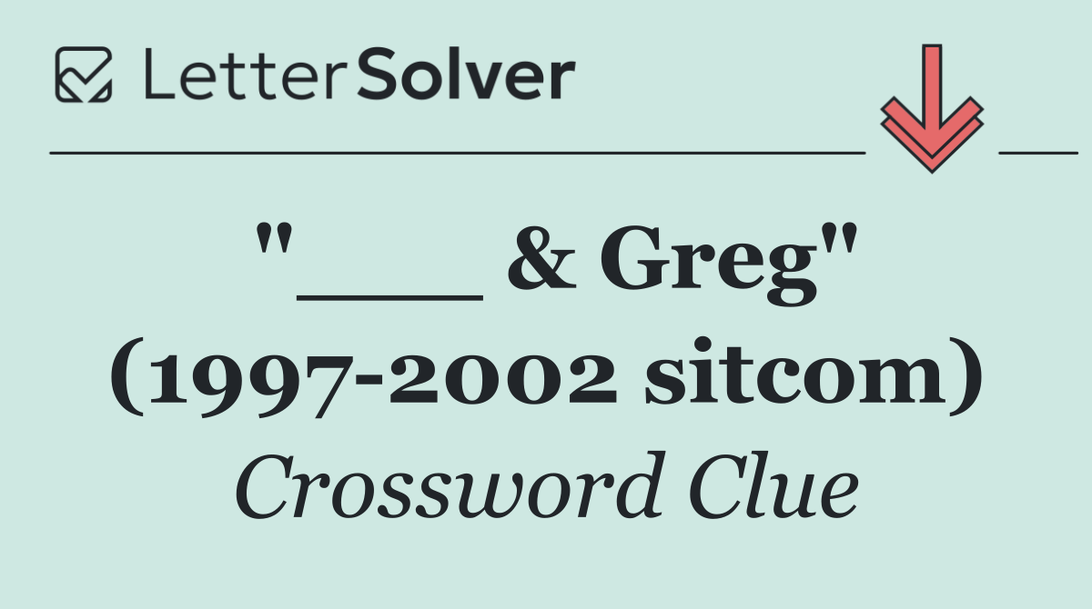 "___ & Greg" (1997 2002 sitcom)
