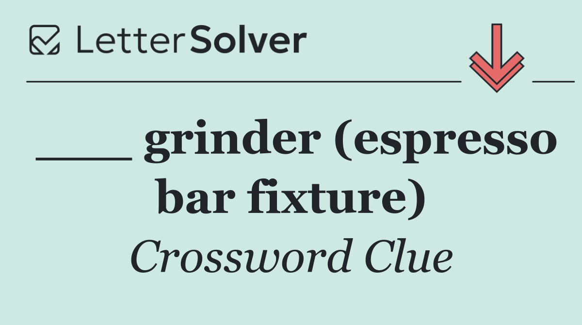 ___ grinder (espresso bar fixture)