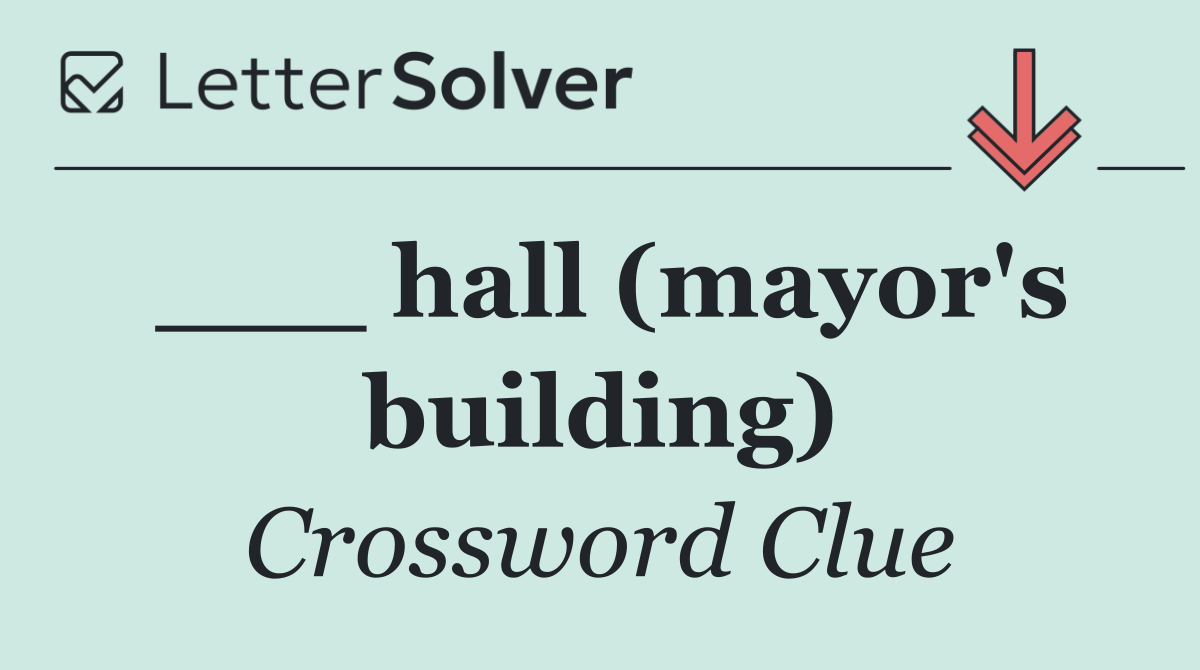 ___ hall (mayor's building)