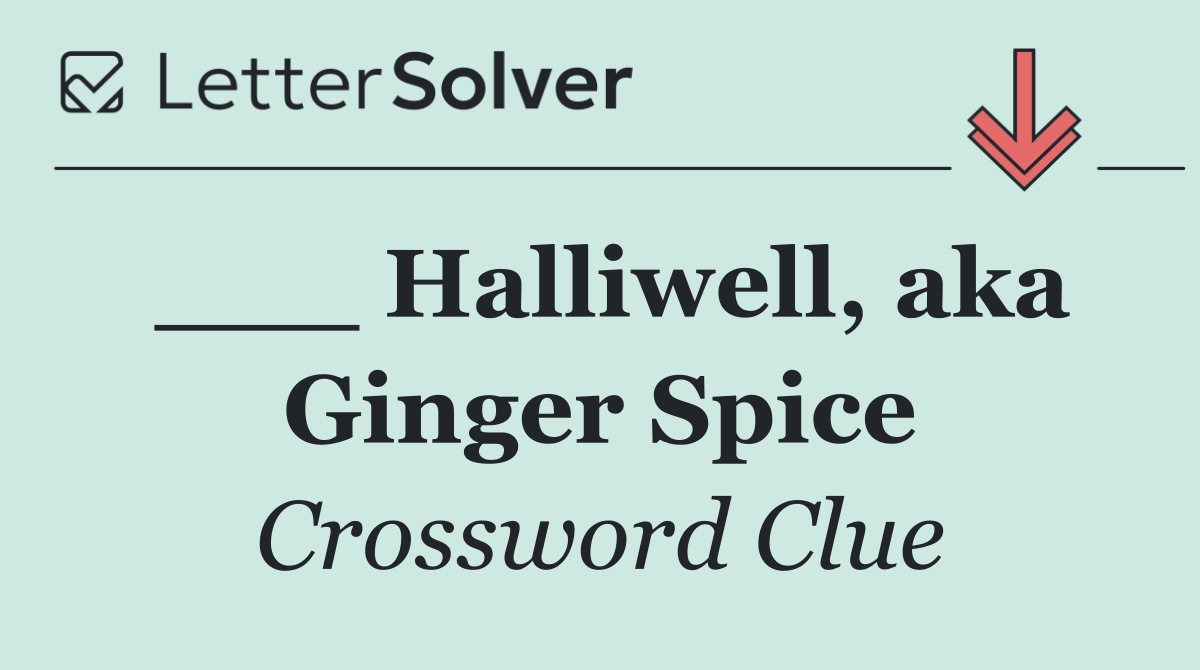 ___ Halliwell, aka Ginger Spice