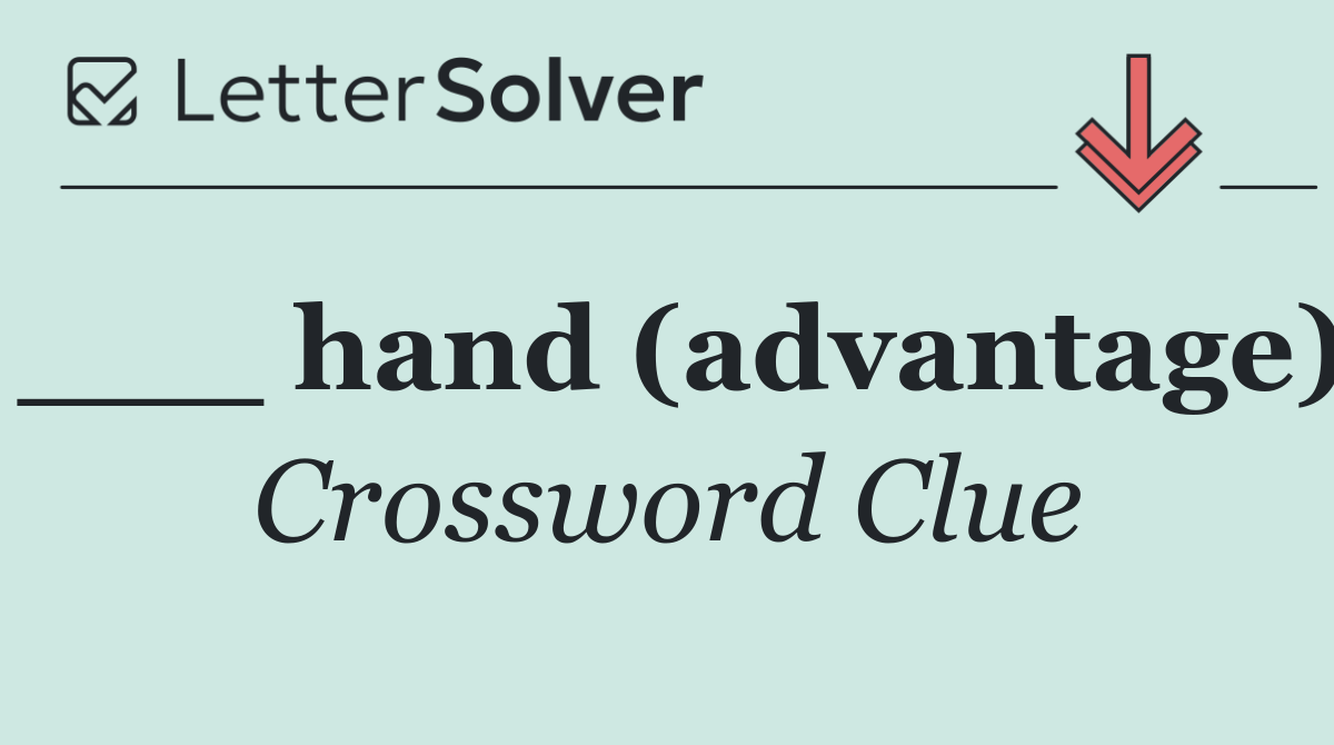 ___ hand (advantage)