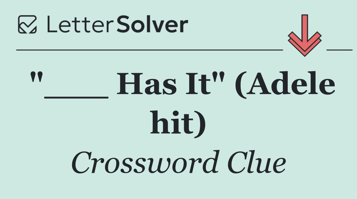 "___ Has It" (Adele hit)