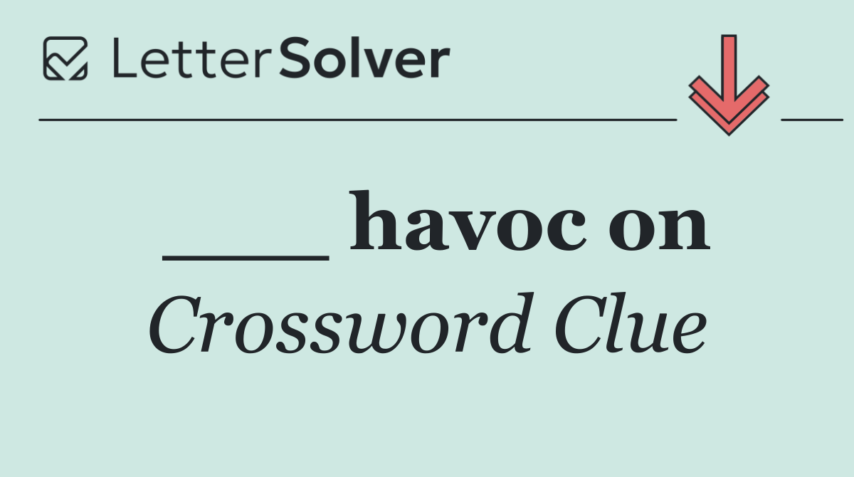 ___ havoc on