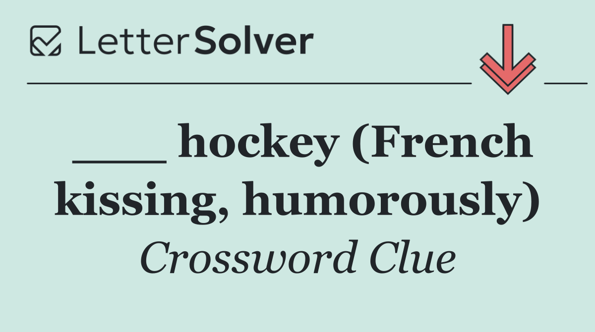 ___ hockey (French kissing, humorously)
