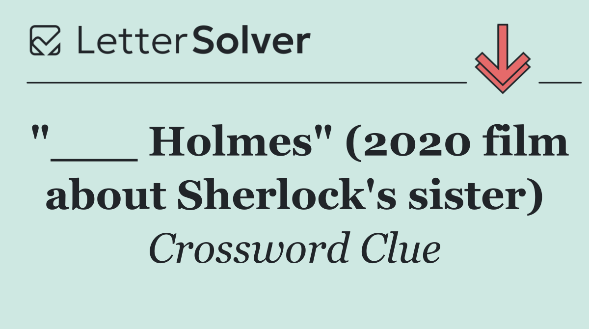 "___ Holmes" (2020 film about Sherlock's sister)