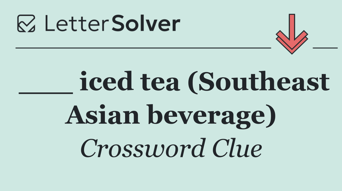 ___ iced tea (Southeast Asian beverage)