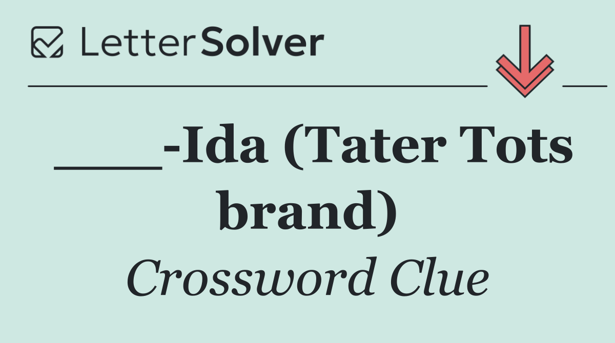___ Ida (Tater Tots brand)