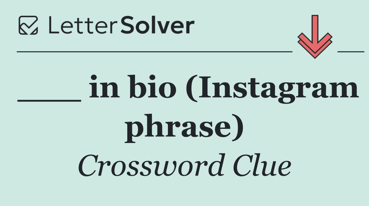 ___ in bio (Instagram phrase)