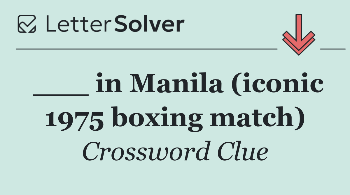 ___ in Manila (iconic 1975 boxing match)