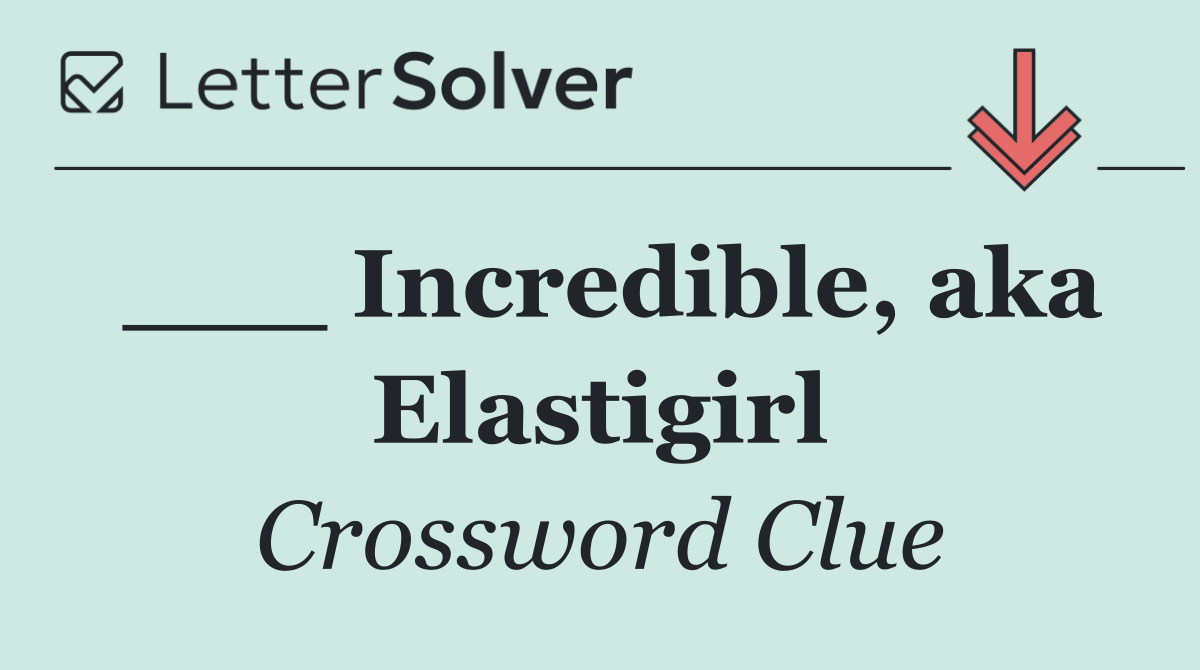 ___ Incredible, aka Elastigirl