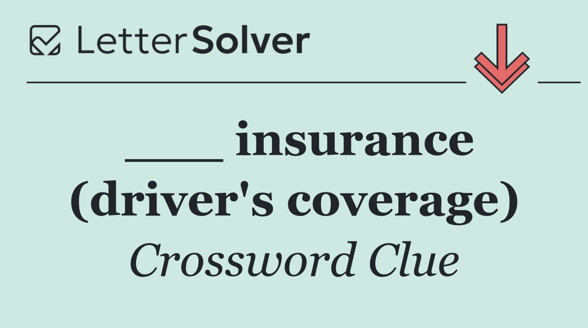 ___ insurance (driver's coverage)