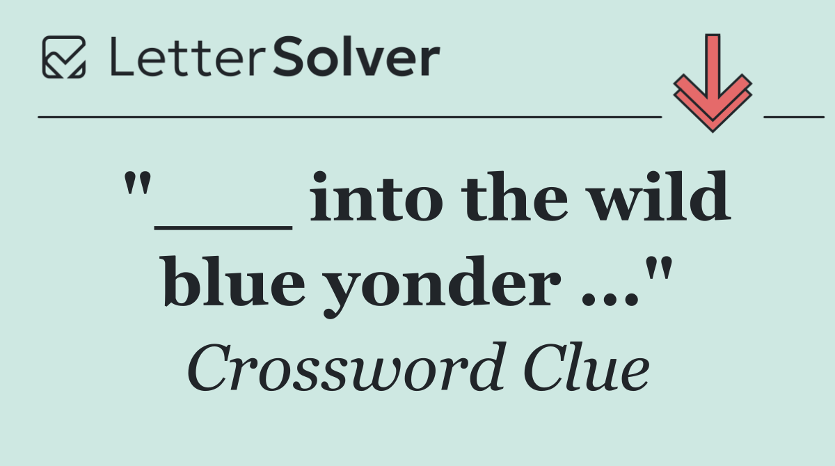 "___ into the wild blue yonder ..."