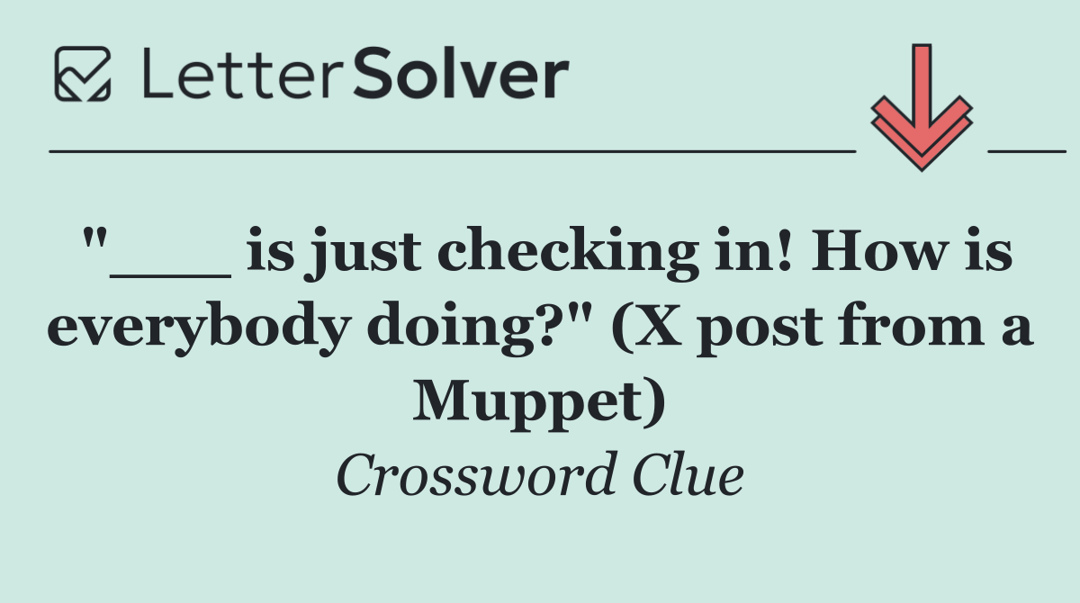 "___ is just checking in! How is everybody doing?" (X post from a Muppet)