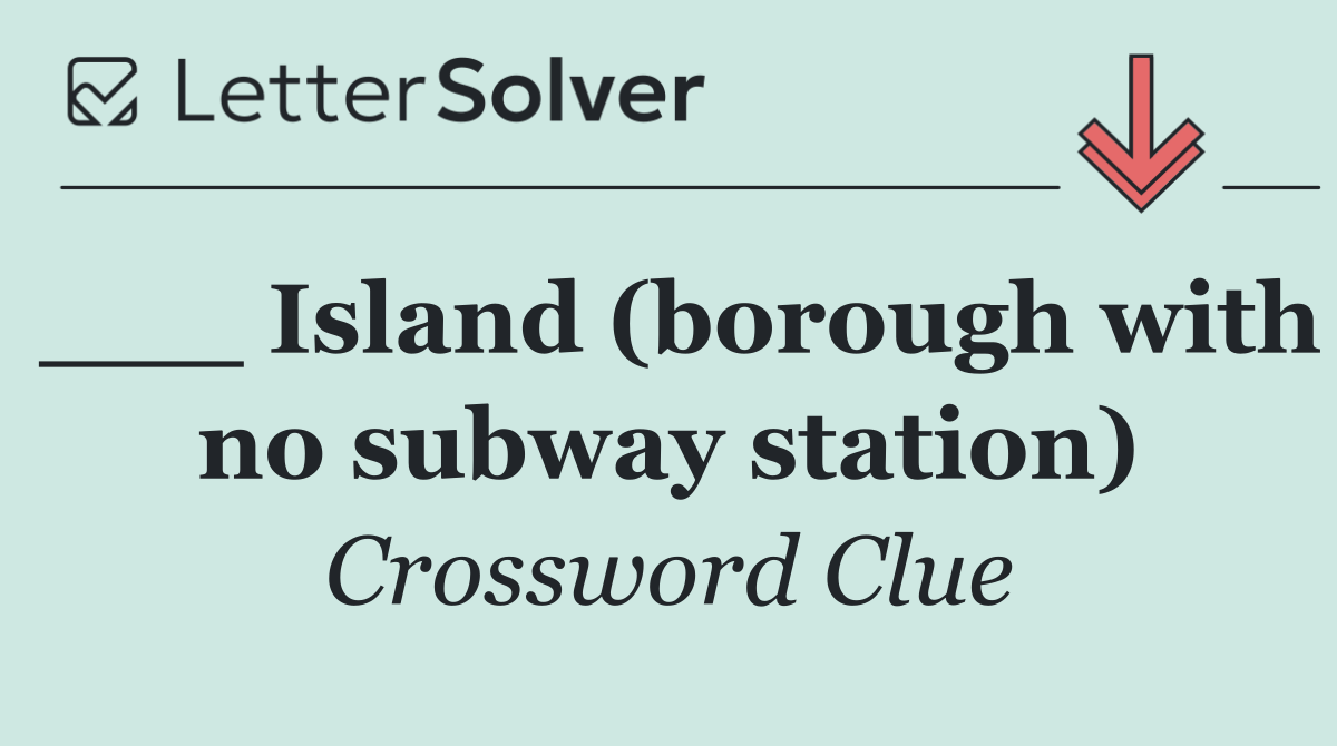 ___ Island (borough with no subway station)