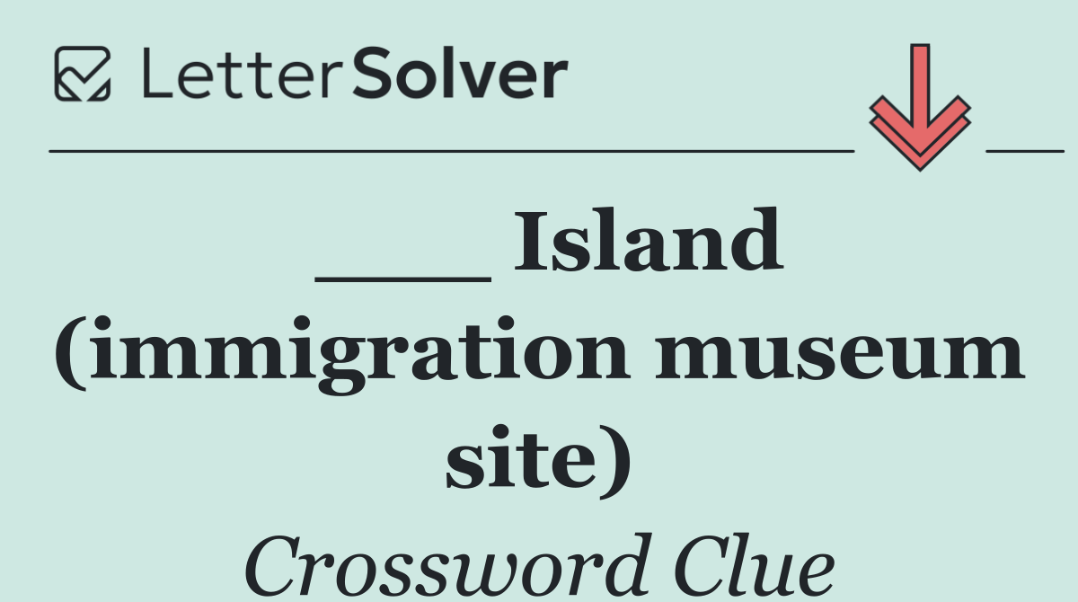 ___ Island (immigration museum site)