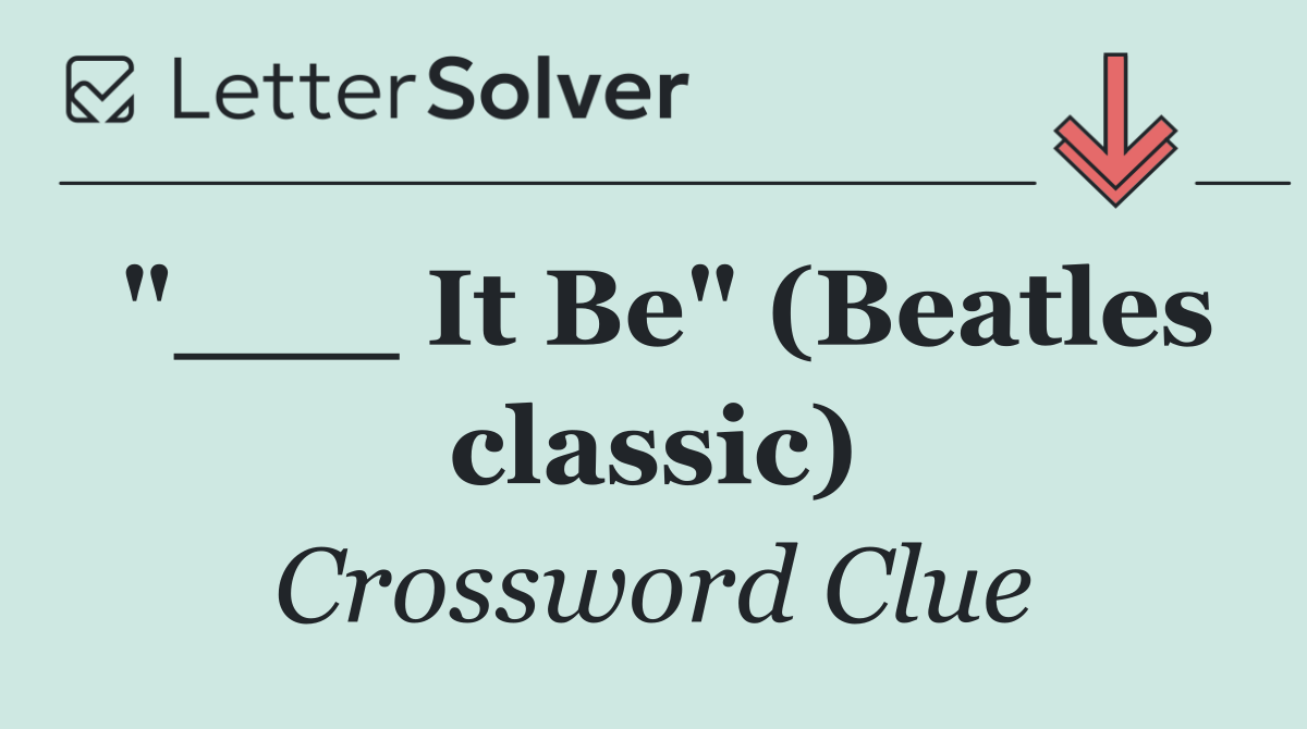 "___ It Be" (Beatles classic)