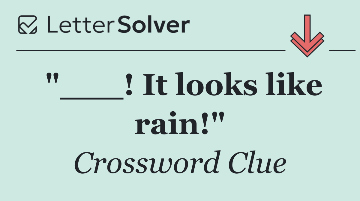 "___! It looks like rain!"