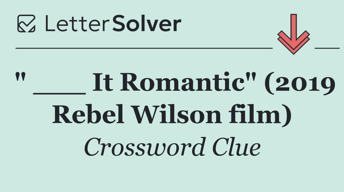 " ___ It Romantic" (2019 Rebel Wilson film)