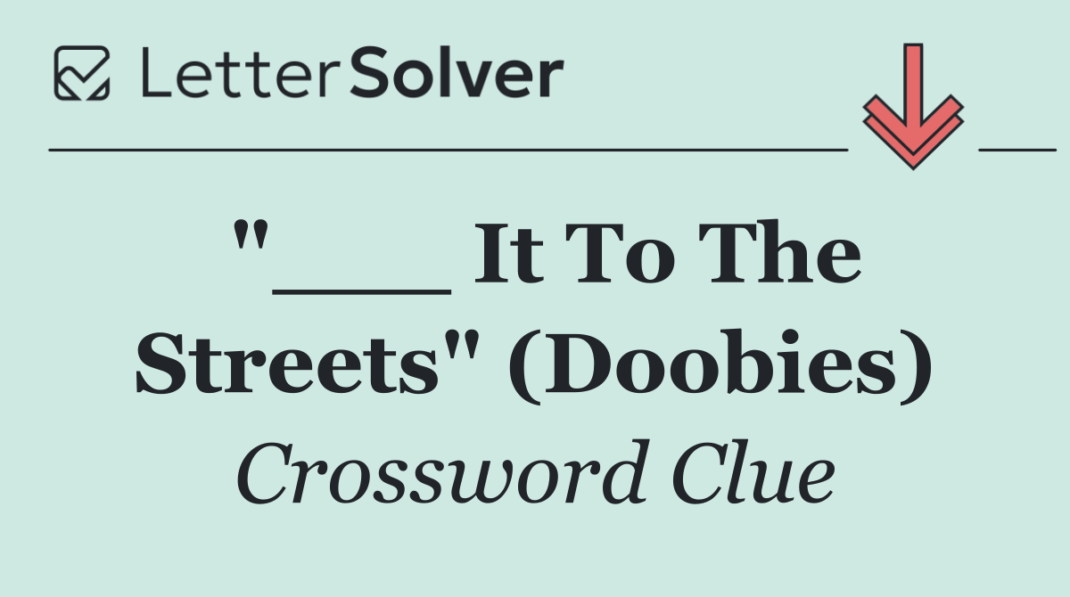 "___ It To The Streets" (Doobies)