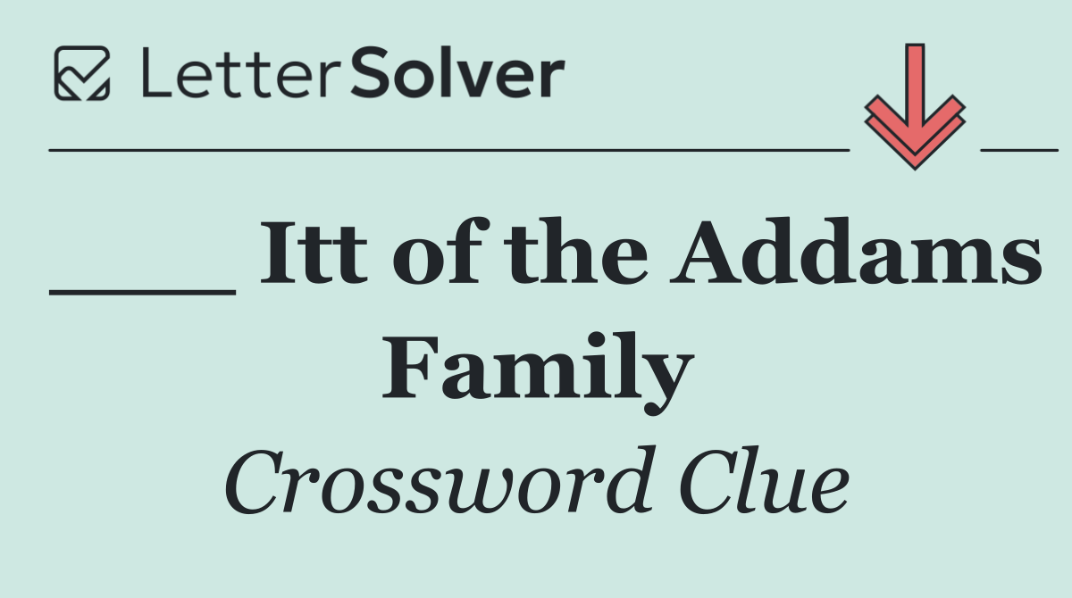 ___ Itt of the Addams Family