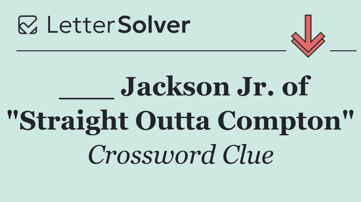 ___ Jackson Jr. of "Straight Outta Compton"
