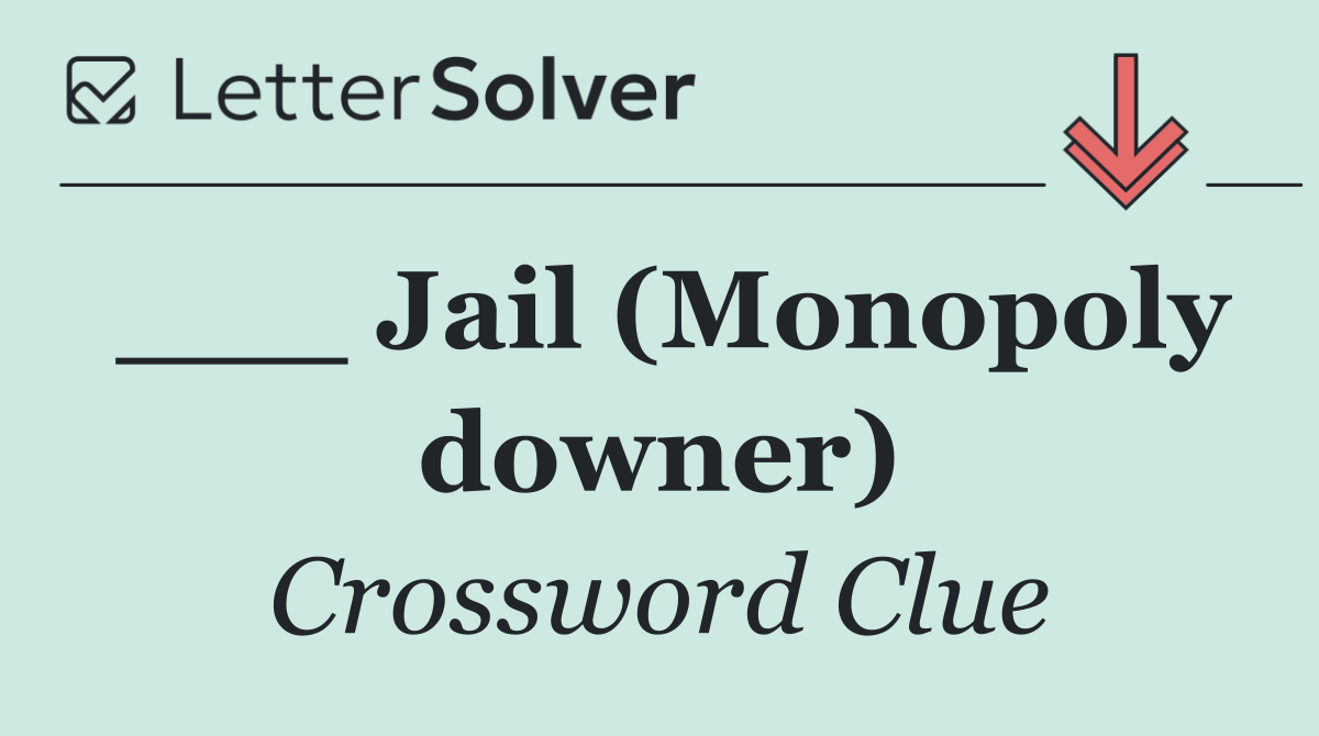___ Jail (Monopoly downer)