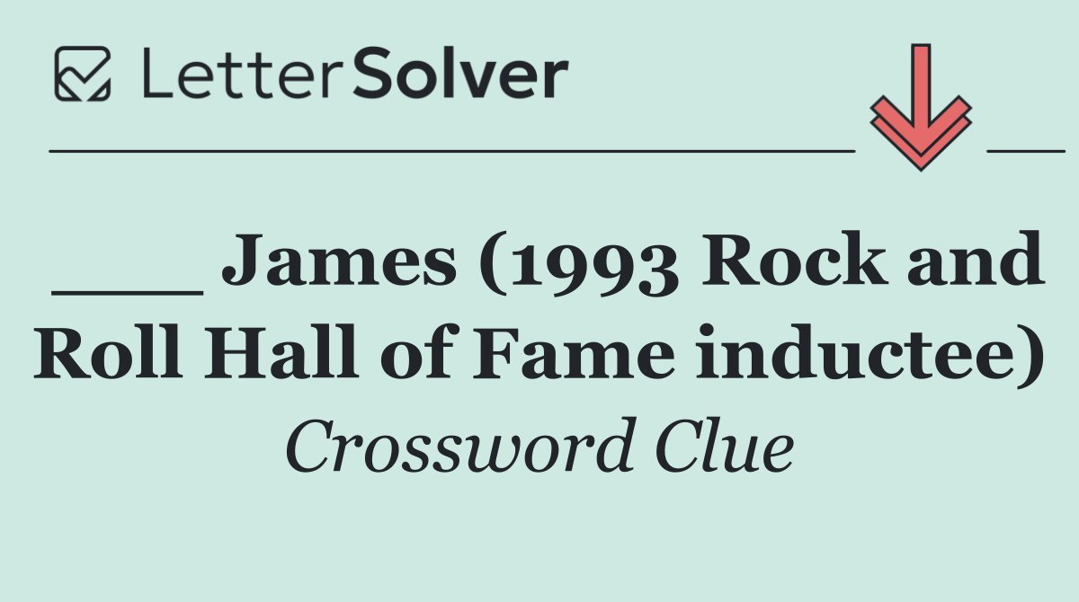 ___ James (1993 Rock and Roll Hall of Fame inductee)