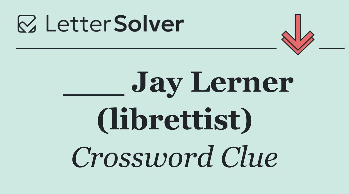 ___ Jay Lerner (librettist)