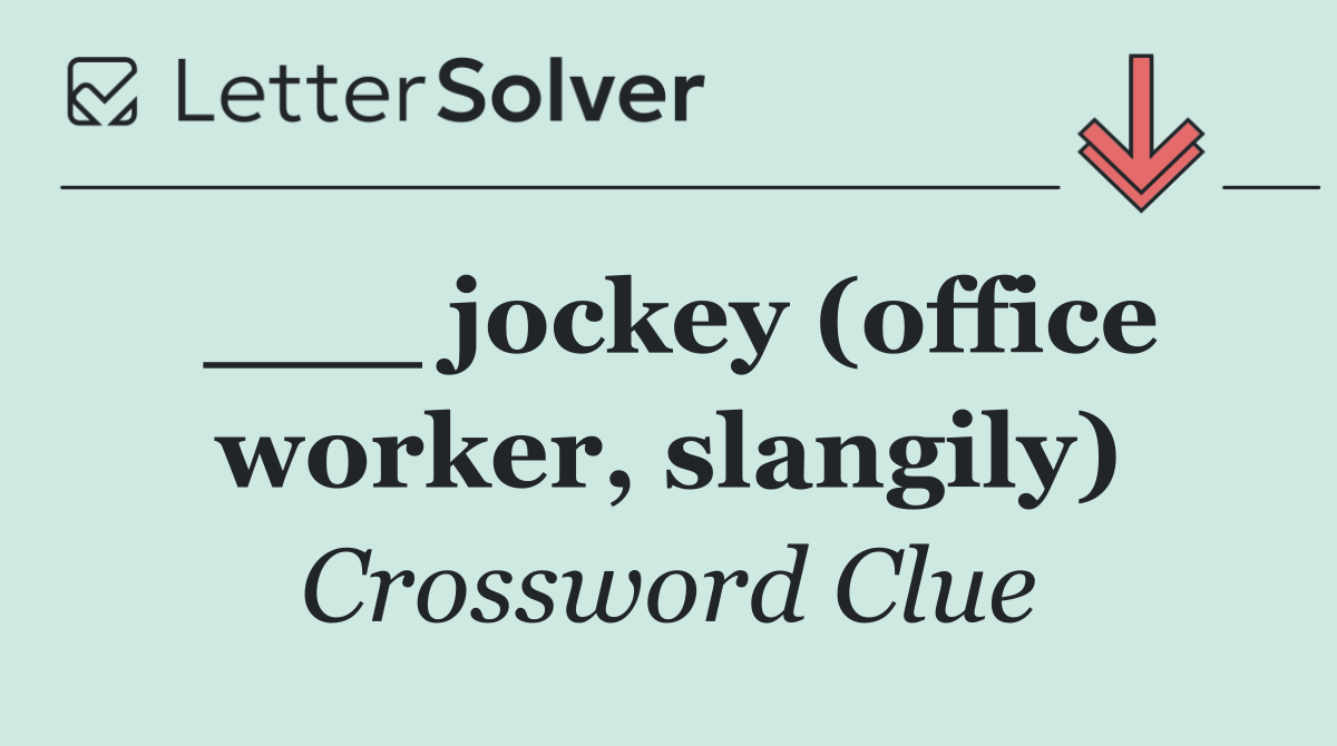 ___ jockey (office worker, slangily)