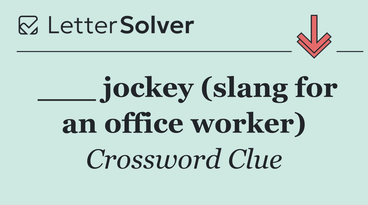 ___ jockey (slang for an office worker)
