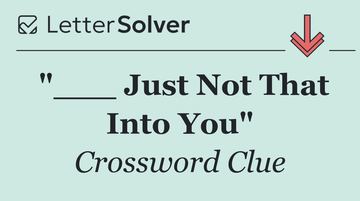 "___ Just Not That Into You"