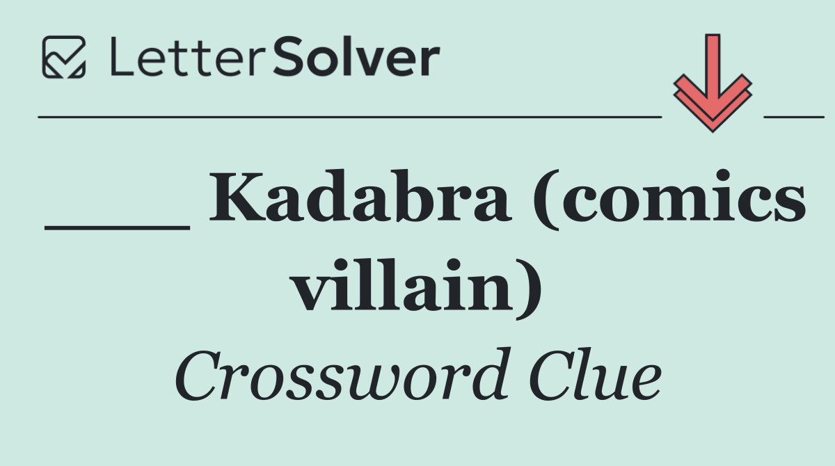 ___ Kadabra (comics villain)