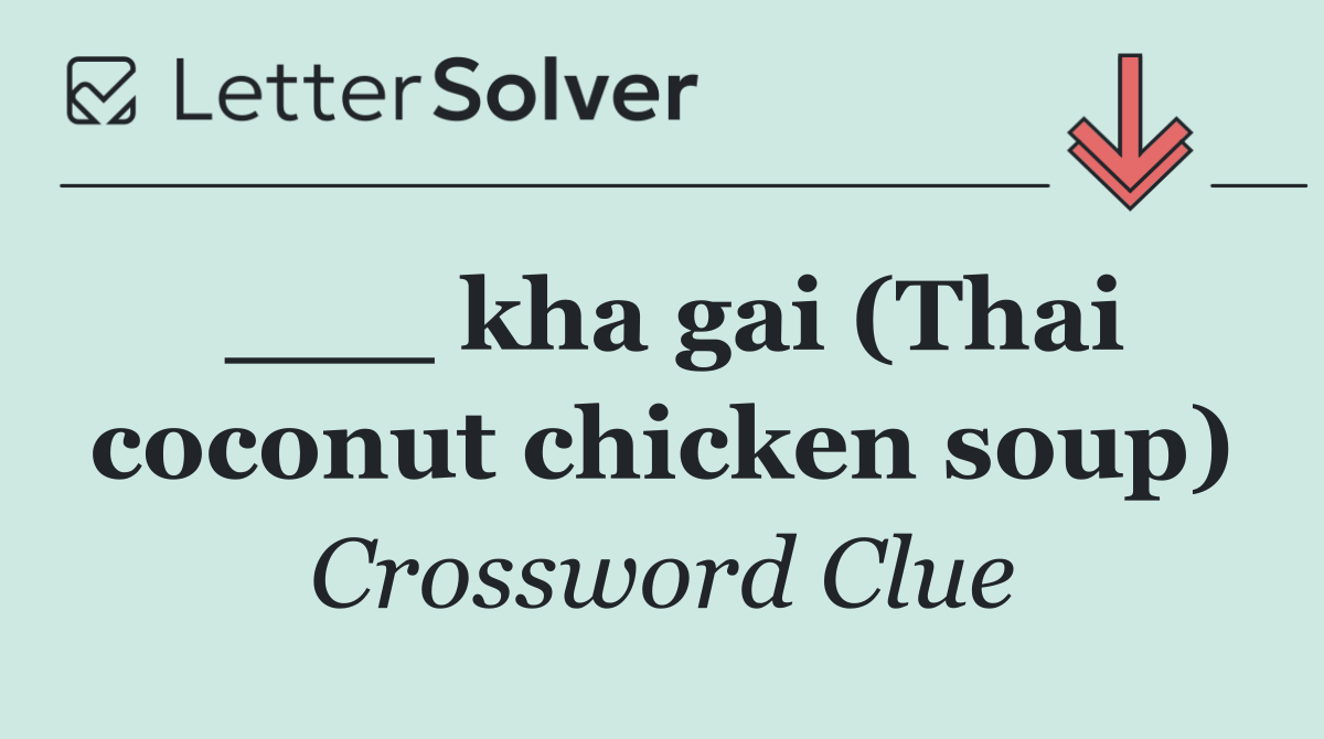 ___ kha gai (Thai coconut chicken soup)