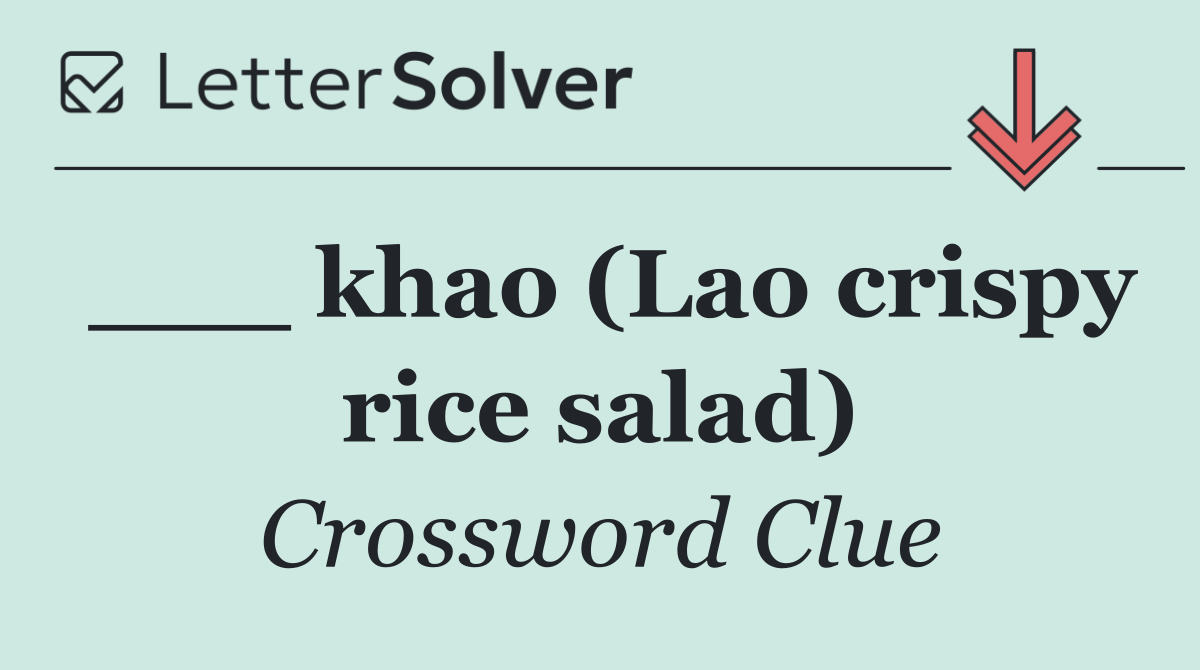 ___ khao (Lao crispy rice salad)