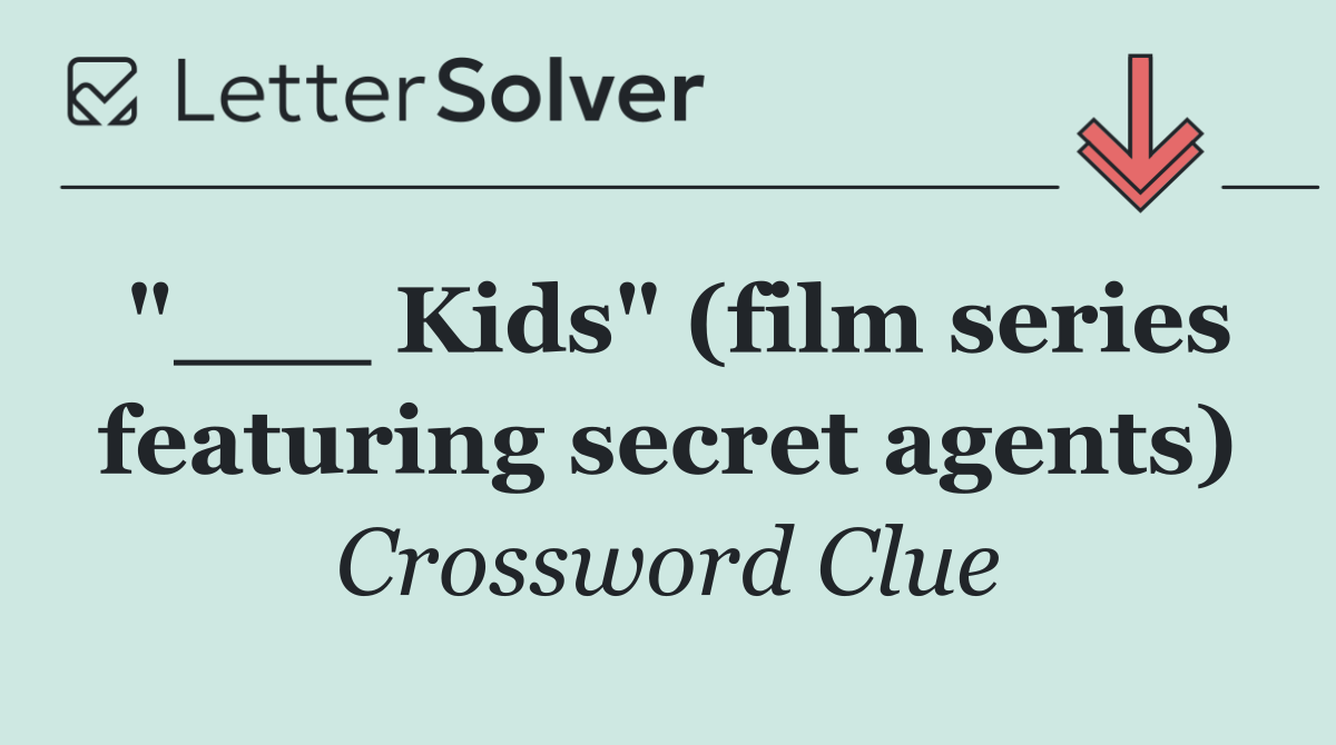 "___ Kids" (film series featuring secret agents)