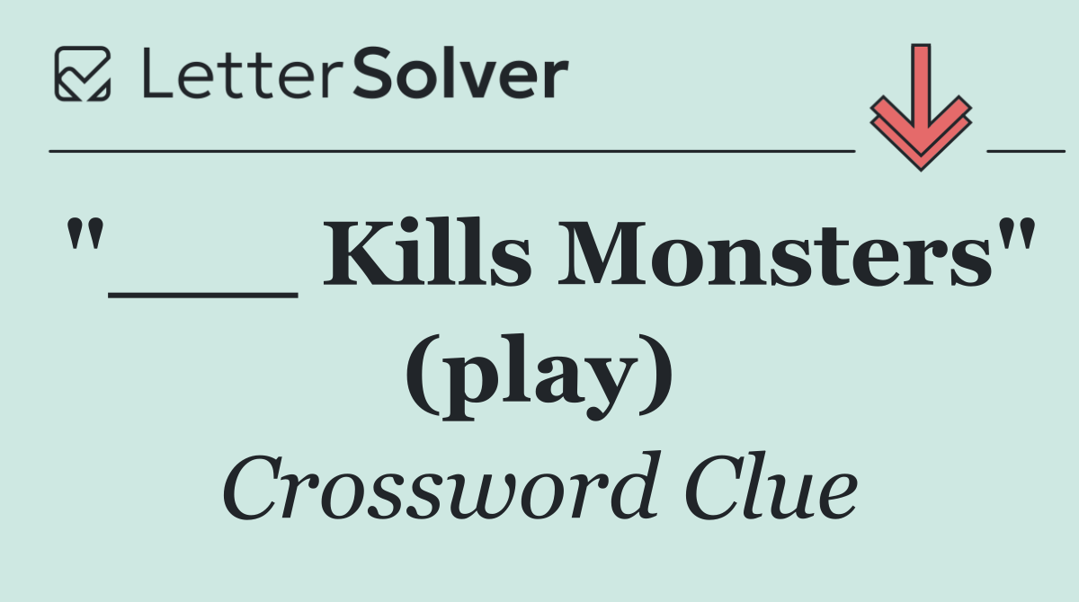 "___ Kills Monsters" (play)