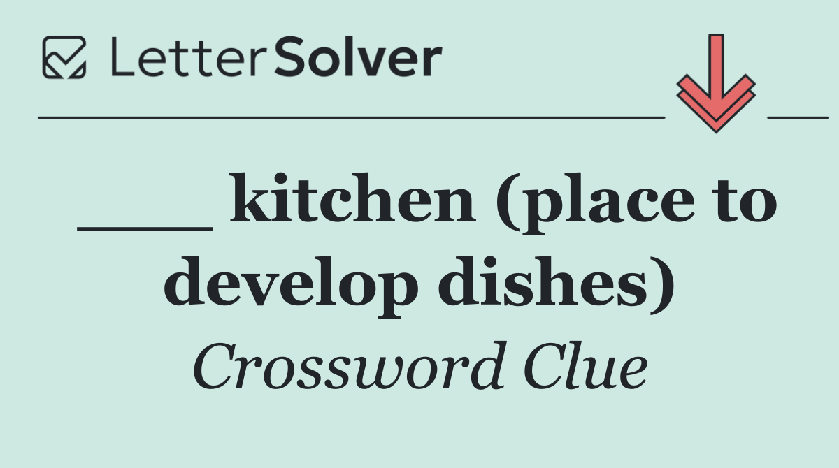 ___ kitchen (place to develop dishes)