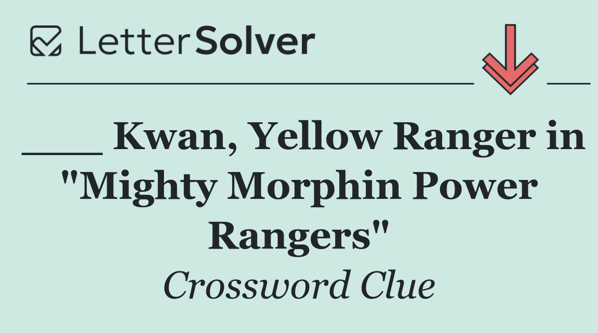 ___ Kwan, Yellow Ranger in "Mighty Morphin Power Rangers"