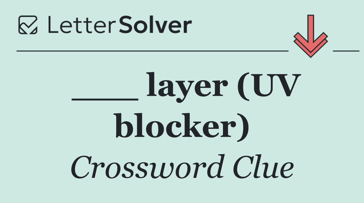 ___ layer (UV blocker)