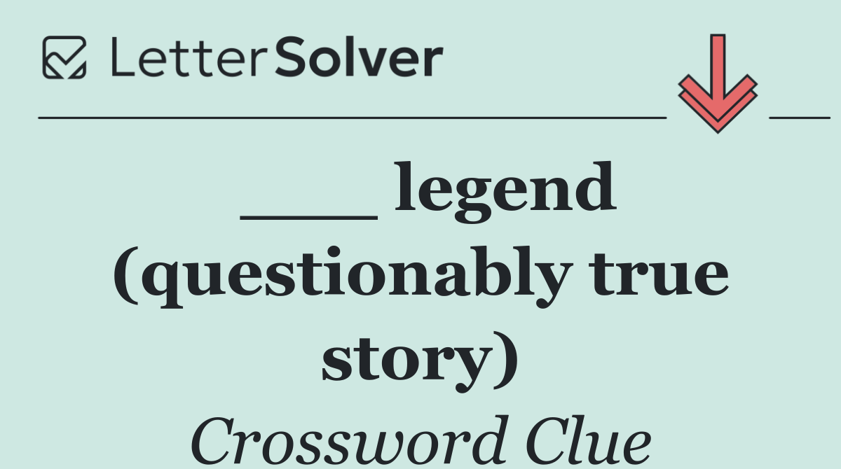 ___ legend (questionably true story)