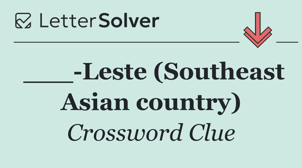 ___ Leste (Southeast Asian country)