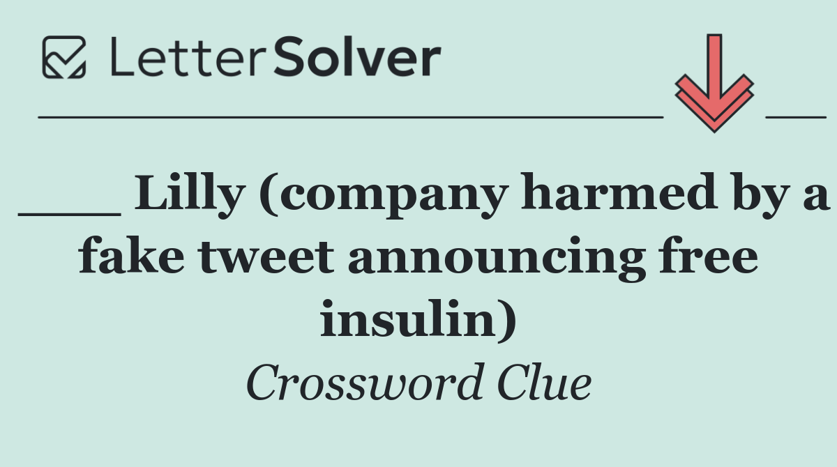 ___ Lilly (company harmed by a fake tweet announcing free insulin)