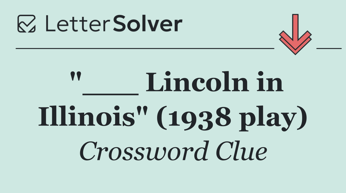 "___ Lincoln in Illinois" (1938 play)