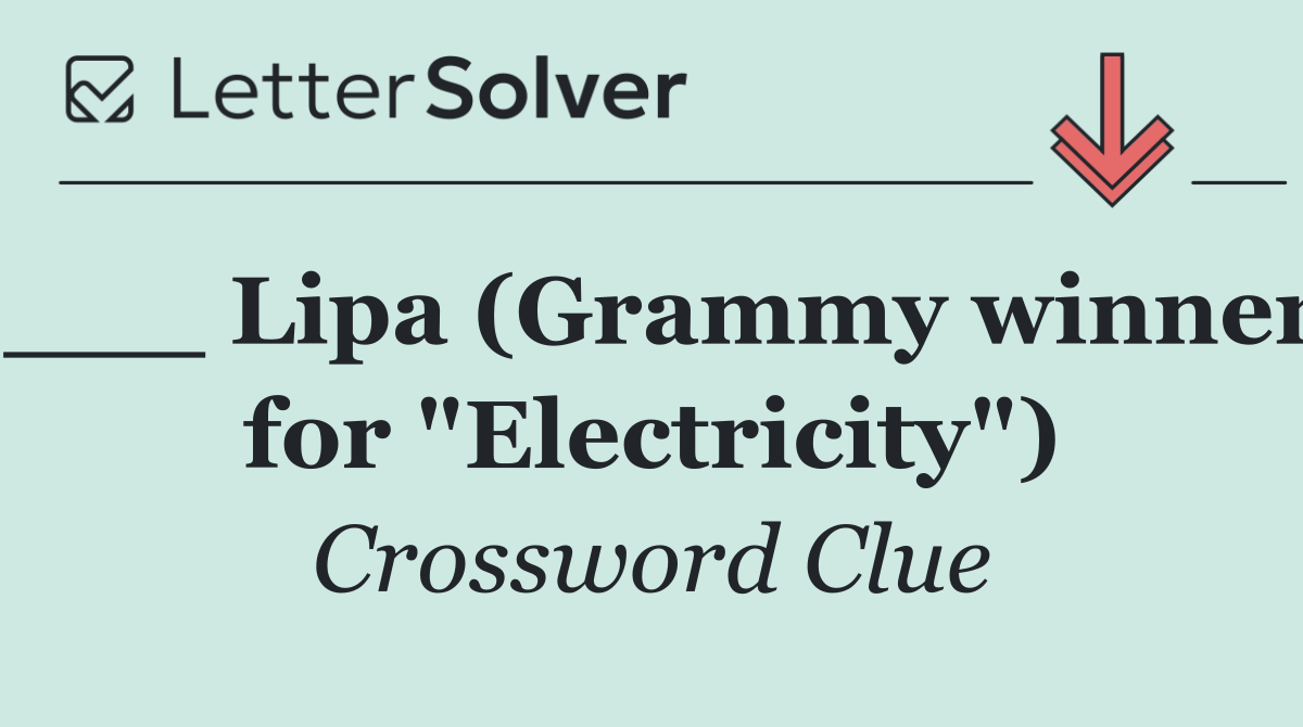 ___ Lipa (Grammy winner for "Electricity")